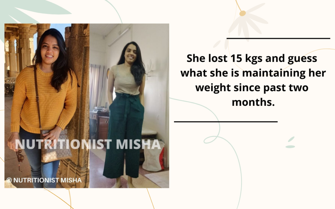 She lost 15 kgs and guess what she is maintaining her weight since past two months.