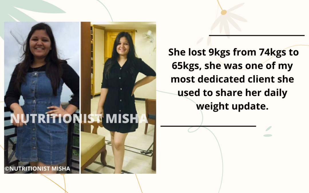 She lost 9kgs from 74kgs to 65kgs, she was one of my most dedicated client she used to share her daily weight update.
